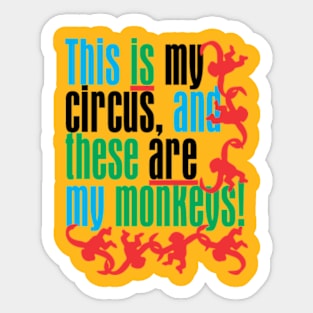 This is my circus and these are my monkeys! Sticker